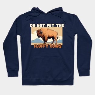 Do not pet the fluffy cows! American Bison Hoodie